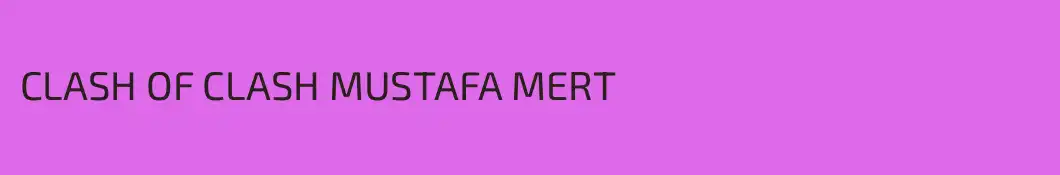 CLASH OF CLASH MUSTAFA MERT